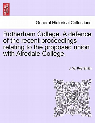 Rotherham College. A defence of the recent proceedings relating to the proposed union with Airedale College.