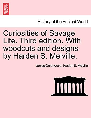 Curiosities of Savage Life. Third Edition. with Woodcuts and Designs by Harden S. Melville.