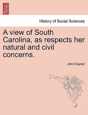 A view of South Carolina, as respects her natural and civil concerns.