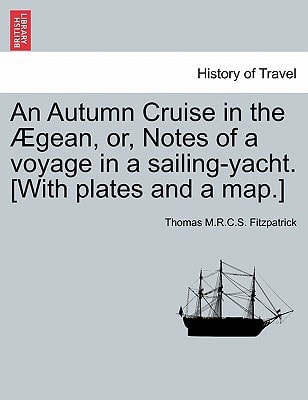 An Autumn Cruise in the Ægean, or, Notes of a voyage in a sailing-yacht. [With plates and a map.]