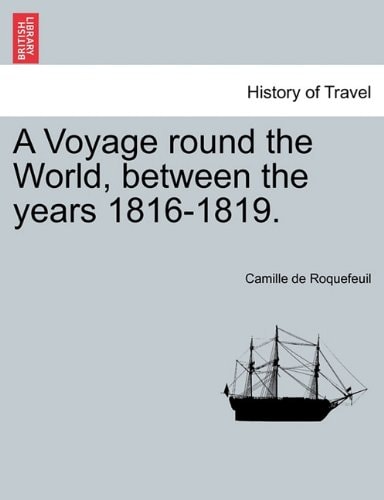 A Voyage round the World, between the years 1816-1819.