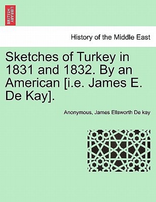 Sketches of Turkey in 1831 and 1832. By an American [i.e. James E. De Kay].