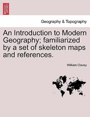 An Introduction to Modern Geography; familiarized by a set of skeleton maps and references.