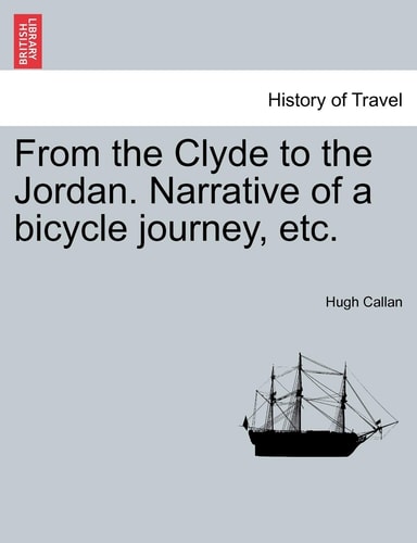 From the Clyde to the Jordan. Narrative of a bicycle journey, etc.