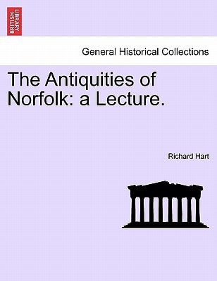 The Antiquities of Norfolk: a Lecture.