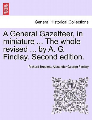 A General Gazetteer, in miniature ... The whole revised ... by A. G. Findlay. Second edition.