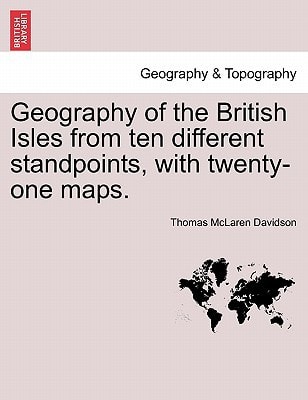 Geography of the British Isles from ten different standpoints, with twenty-one maps.