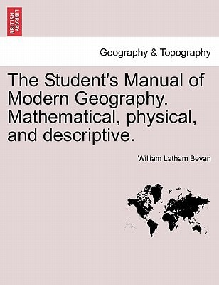 The Student's Manual of Modern Geography. Mathematical, physical, and descriptive.