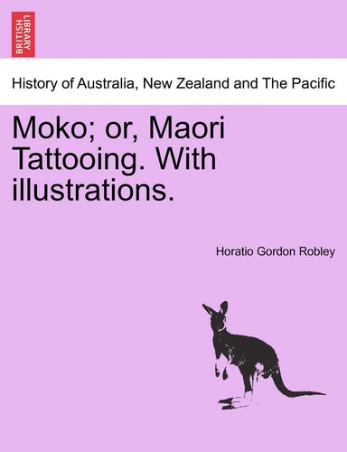 Moko; or, Maori Tattooing. With illustrations.