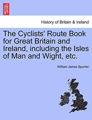The Cyclists' Route Book for Great Britain and Ireland, including the Isles of Man and Wight, etc.