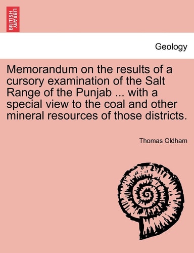 Memorandum on the results of a cursory examination of the Salt Range of the Punjab ... with a special view to the coal and other mineral resources of those districts.