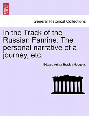 In the Track of the Russian Famine. The personal narrative of a journey, etc.