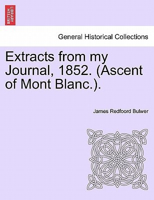 Extracts from my Journal, 1852. (Ascent of Mont Blanc.).