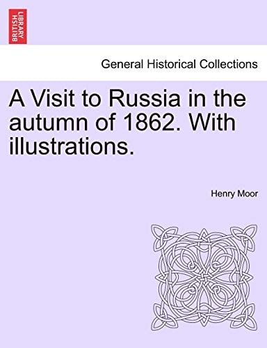 A Visit to Russia in the autumn of 1862. With illustrations.