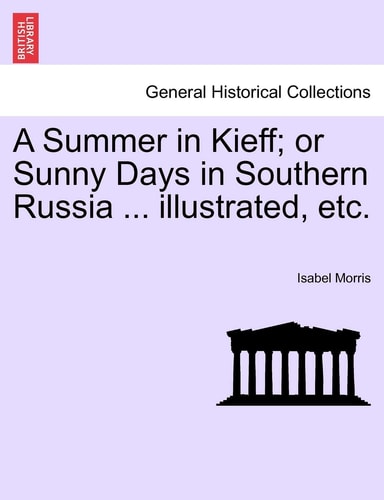 A Summer in Kieff; or Sunny Days in Southern Russia ... illustrated, etc.