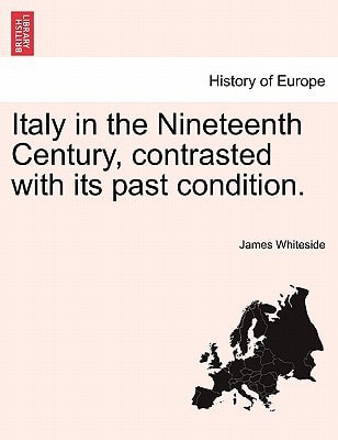 Italy in the Nineteenth Century, contrasted with its past condition.
