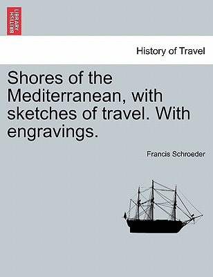 Shores of the Mediterranean, with sketches of travel. With engravings.