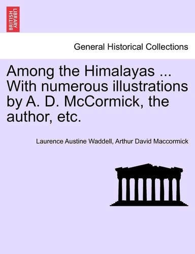 Among the Himalayas ... With numerous illustrations by A. D. McCormick, the author, etc.