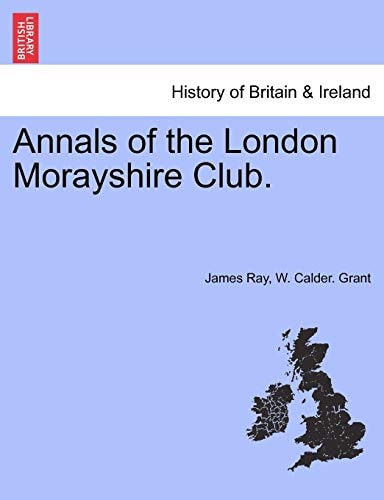 Annals of the London Morayshire Club.