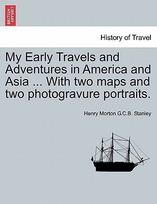 My Early Travels and Adventures in America and Asia ... With two maps and two photogravure portraits.