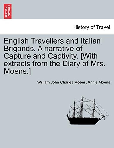 English Travellers and Italian Brigands. A narrative of Capture and Captivity. [With extracts from the Diary of Mrs. Moens.]