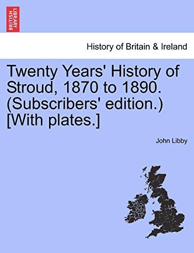 Twenty Years' History of Stroud, 1870 to 1890. (Subscribers' edition.) [With plates.]