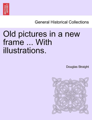 Old pictures in a new frame ... With illustrations.