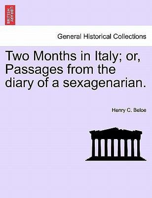 Two Months in Italy; Or, Passages from the Diary of a Sexagenarian.
