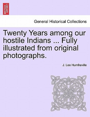 Twenty Years among our hostile Indians ... Fully illustrated from original photographs.