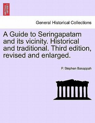 A Guide to Seringapatam and its vicinity. Historical and traditional. Third edition, revised and enlarged.
