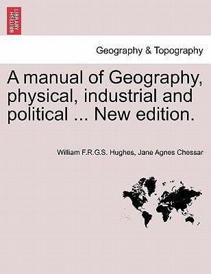 A manual of Geography, physical, industrial and political ... New edition.