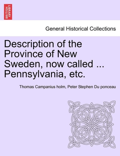Description of the Province of New Sweden, now called ... Pennsylvania, etc.