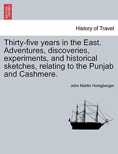 Thirty-five years in the East. Adventures, discoveries, experiments, and historical sketches, relating to the Punjab and Cashmere.