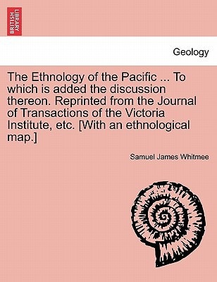 The Ethnology of the Pacific ... To which is added the discussion thereon. Reprinted from the Journal of Transactions of the Victoria Institute, etc. [With an ethnological map.]