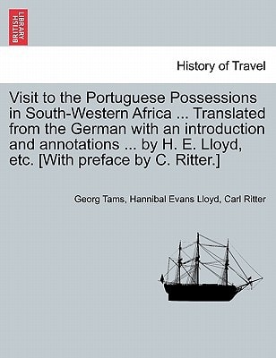 Visit to the Portuguese Possessions in South-Western Africa ... Translated from the German with an introduction and annotations ... by H. E. Lloyd, etc. [With preface by C. Ritter.]