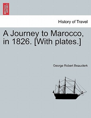 A Journey to Marocco, in 1826. [With plates.]