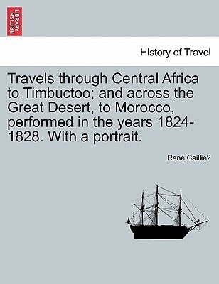 Travels through Central Africa to Timbuctoo; and across the Great Desert, to Morocco, performed in the years 1824-1828. With a portrait. VOL.II