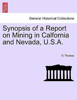 Synopsis of a Report on Mining in Calfornia and Nevada, U.S.A.