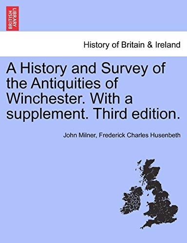 A History and Survey of the Antiquities of Winchester. With a supplement. Third edition.