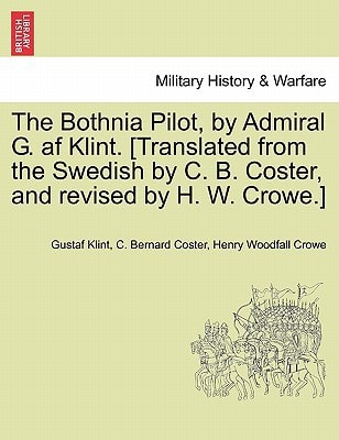 The Bothnia Pilot, by Admiral G. af Klint. [Translated from the Swedish by C. B. Coster, and revised by H. W. Crowe.]