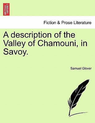 A description of the Valley of Chamouni, in Savoy.