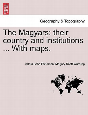 The Magyars: Their Country and Institutions, Volume II