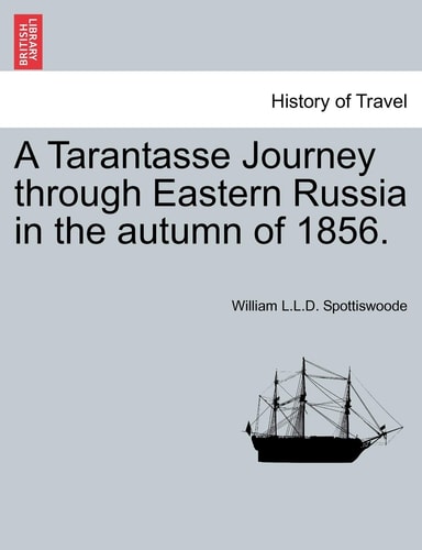 A Tarantasse Journey through Eastern Russia in the autumn of 1856.