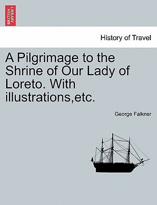A Pilgrimage to the Shrine of Our Lady of Loreto. With illustrations,etc.