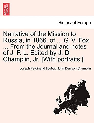 Narrative of the Mission to Russia, in 1866, of ... G. V. Fox ... From the Journal and notes of J. F. L. Edited by J. D. Champlin, Jr. [With portraits.]