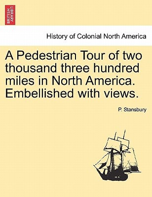 A Pedestrian Tour of two thousand three hundred miles in North America. Embellished with views.