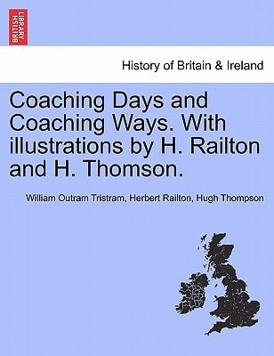 Coaching Days and Coaching Ways. With illustrations by H. Railton and H. Thomson.