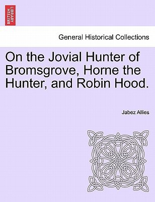 On the Jovial Hunter of Bromsgrove, Horne the Hunter, and Robin Hood.