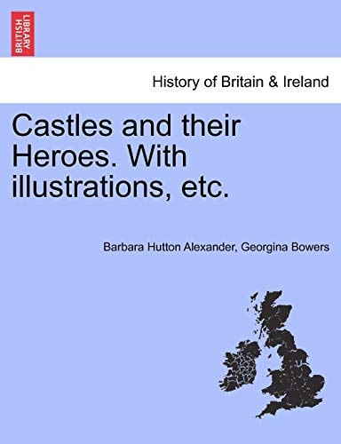 Castles and their Heroes. With illustrations, etc.