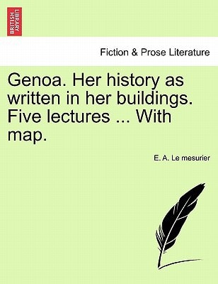 Genoa. Her history as written in her buildings. Five lectures ... With map.